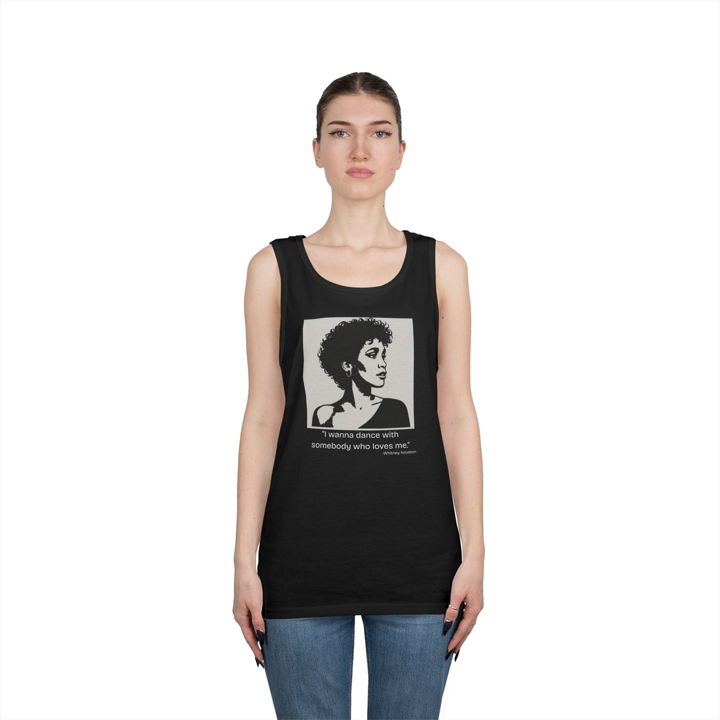 Whitney Houston- "I wanna Dance With Someone." Tank