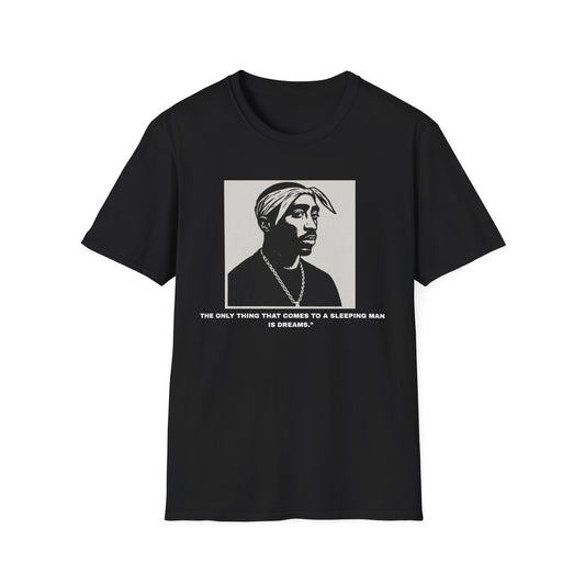 2Pac  - "Only Thing Comes to a Sleeping Man is Dreams"