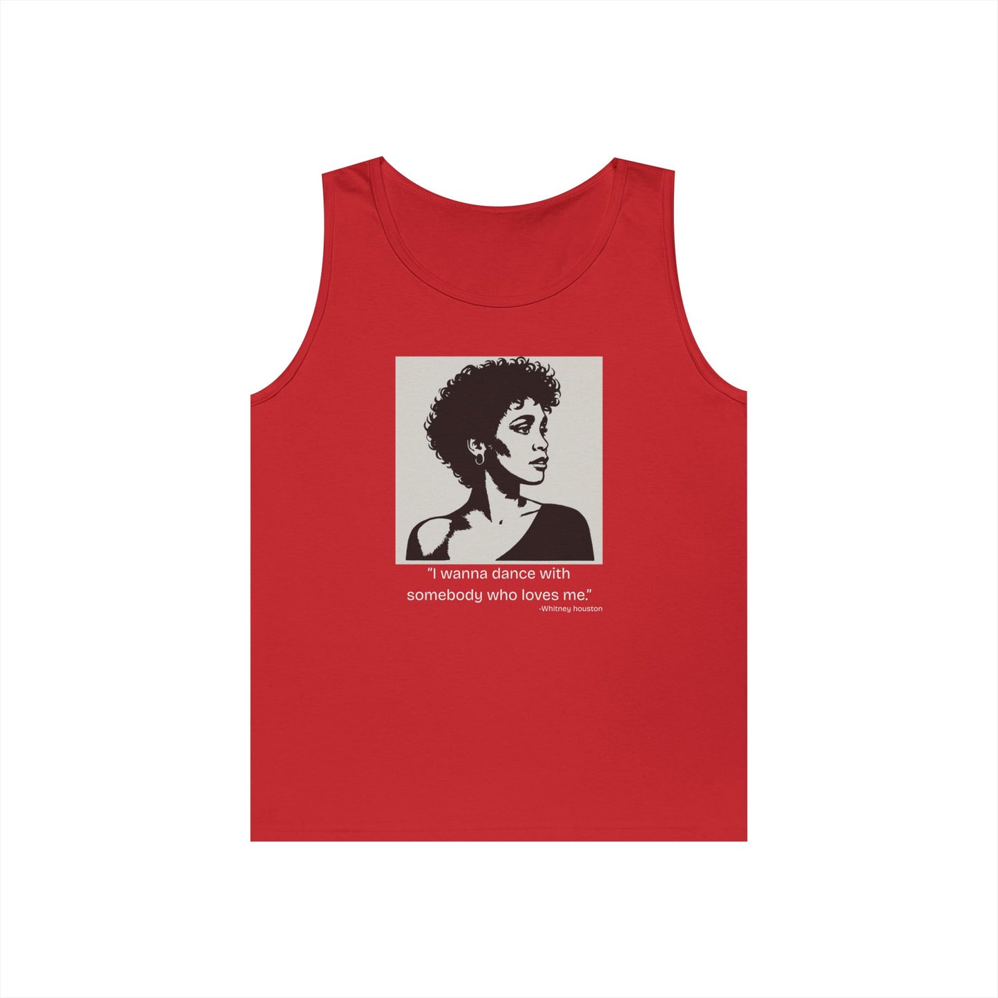 Whitney Houston- "I wanna Dance With Someone." Tank