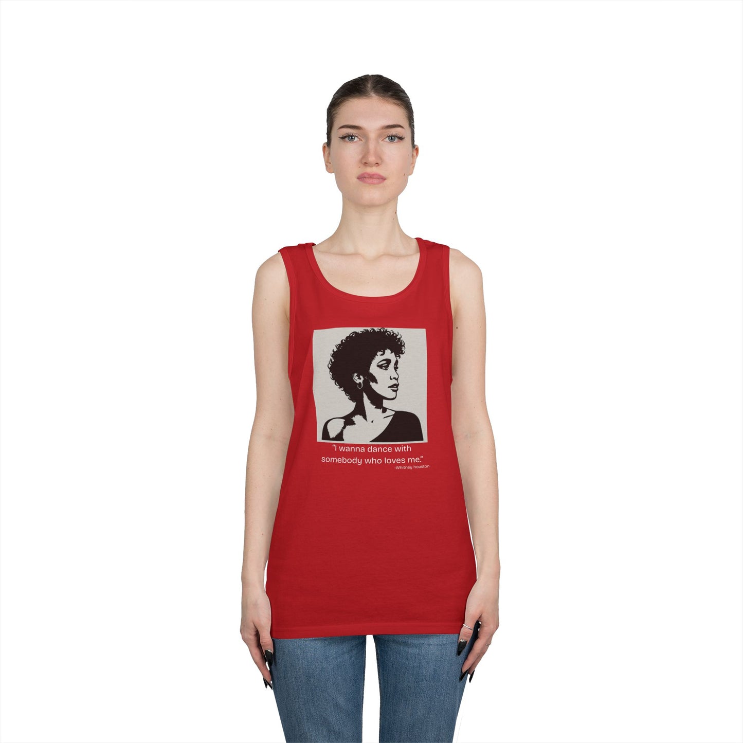 Whitney Houston- "I wanna Dance With Someone." Tank